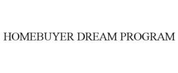 HOMEBUYER DREAM PROGRAM trademark