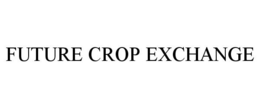 FUTURE CROP EXCHANGE trademark