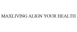 MAXLIVING ALIGN YOUR HEALTH trademark