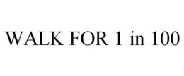 WALK FOR 1 IN 100 trademark