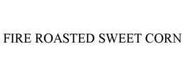 FIRE ROASTED SWEET CORN trademark