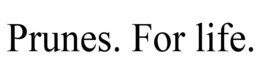 PRUNES. FOR LIFE. trademark