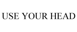 USE YOUR HEAD trademark