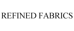 REFINED FABRICS trademark