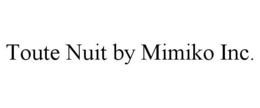 TOUTE NUIT BY MIMIKO INC. trademark