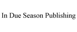 IN DUE SEASON PUBLISHING trademark