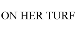 ON HER TURF trademark