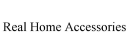 REAL HOME ACCESSORIES trademark
