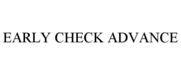 EARLY CHECK ADVANCE trademark