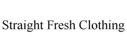 STRAIGHT FRESH CLOTHING trademark