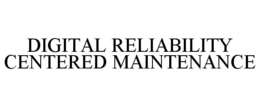 DIGITAL RELIABILITY CENTERED MAINTENANCE trademark