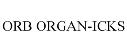 ORB ORGAN-ICKS trademark