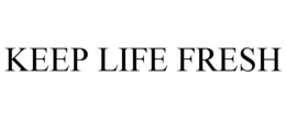 KEEP LIFE FRESH trademark