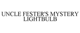 UNCLE FESTER'S MYSTERY LIGHTBULB trademark