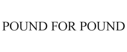 POUND FOR POUND trademark