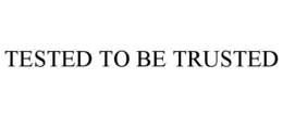 TESTED TO BE TRUSTED trademark