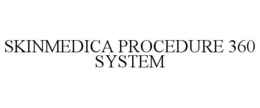SKINMEDICA PROCEDURE 360 SYSTEM trademark