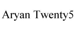 ARYAN TWENTY5 trademark