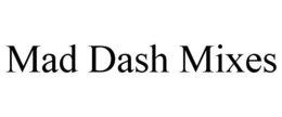 MAD DASH MIXES trademark
