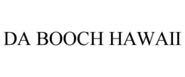 DA BOOCH HAWAII trademark