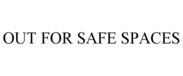OUT FOR SAFE SPACES trademark