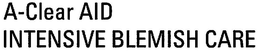 A-CLEAR AID INTENSIVE BLEMISH CARE trademark