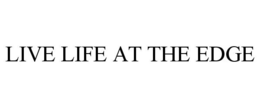 LIVE LIFE AT THE EDGE trademark