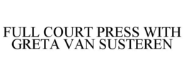 FULL COURT PRESS WITH GRETA VAN SUSTEREN trademark