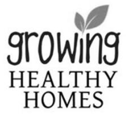 GROWING HEALTHY HOMES trademark