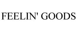 FEELIN' GOODS trademark