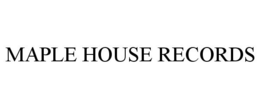 MAPLE HOUSE RECORDS trademark