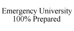 EMERGENCY UNIVERSITY 100% PREPARED trademark