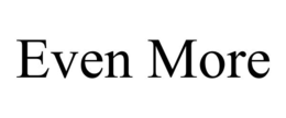 EVEN MORE trademark