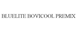 BLUELITE BOVICOOL PREMIX trademark
