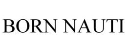 BORN NAUTI trademark