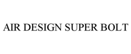 AIR DESIGN SUPER BOLT trademark