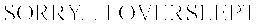 SORRY... I OVERSLEPT trademark