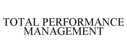 TOTAL PERFORMANCE MANAGEMENT trademark