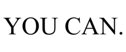 YOU CAN. trademark