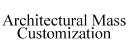 ARCHITECTURAL MASS CUSTOMIZATION trademark