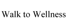 WALK TO WELLNESS trademark