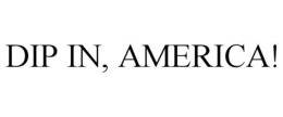 DIP IN, AMERICA! trademark