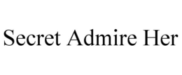 SECRET ADMIRE HER trademark