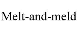MELT-AND-MELD trademark