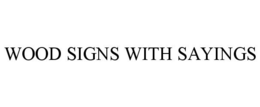 WOOD SIGNS WITH SAYINGS trademark