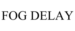 FOG DELAY trademark
