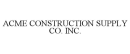 ACME CONSTRUCTION SUPPLY CO. INC. trademark