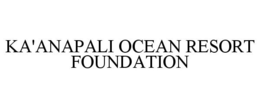 KA'ANAPALI OCEAN RESORT FOUNDATION trademark