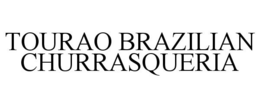 TOURAO BRAZILIAN CHURRASQUERIA trademark