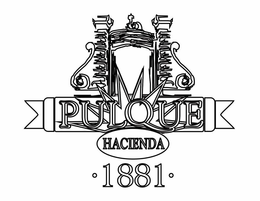PULQUE HACIENDA 1881 trademark